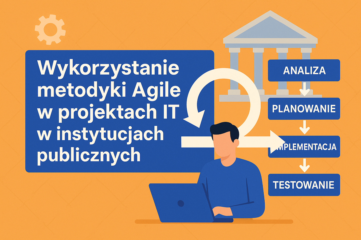Wykorzystanie metodyki Agile w projektach IT w instytucjach publicznych – jak napisać OPZ?