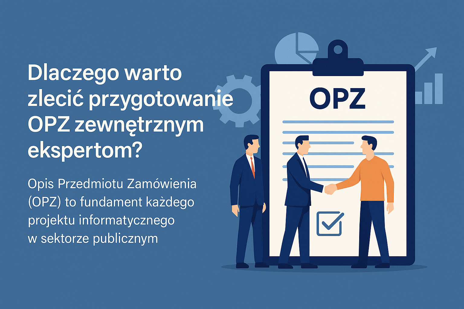 Dlaczego warto zlecić przygotowanie OPZ zewnętrznym ekspertom?